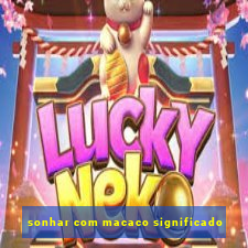 sonhar com macaco significado
