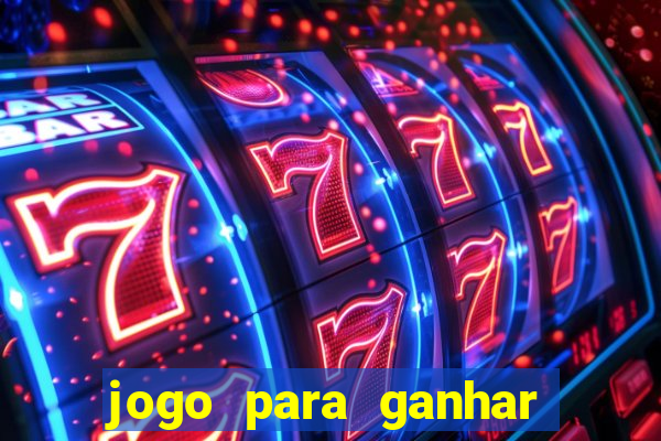 jogo para ganhar dinheiro gratis