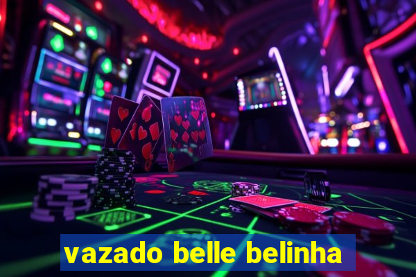 vazado belle belinha