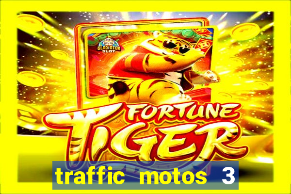 traffic motos 3 dinheiro infinito