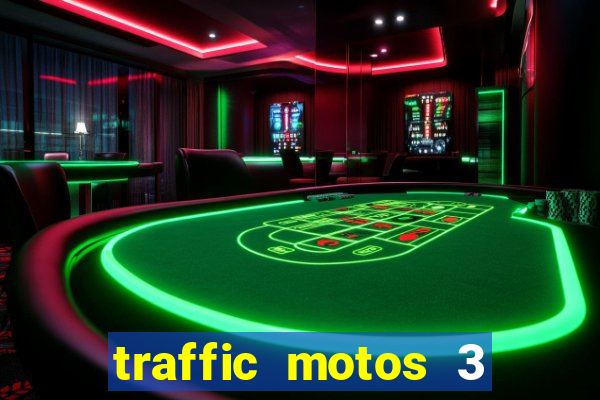 traffic motos 3 dinheiro infinito
