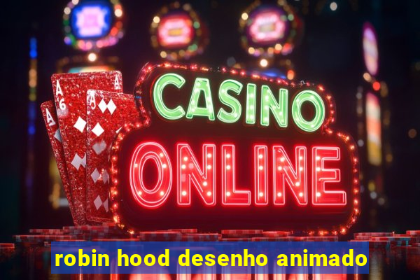 robin hood desenho animado
