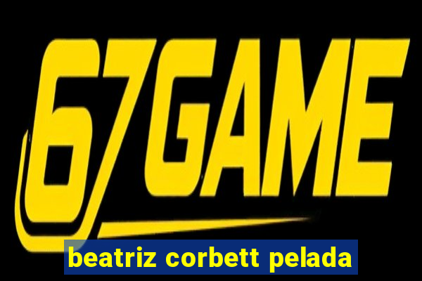 beatriz corbett pelada