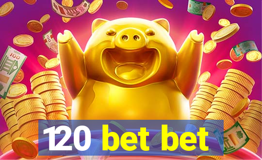120 bet bet