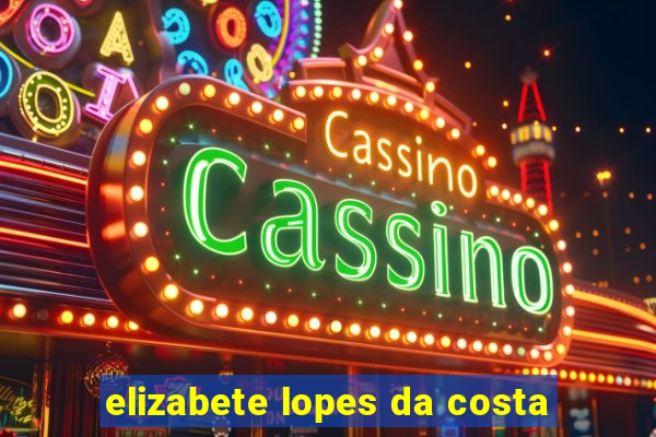 elizabete lopes da costa