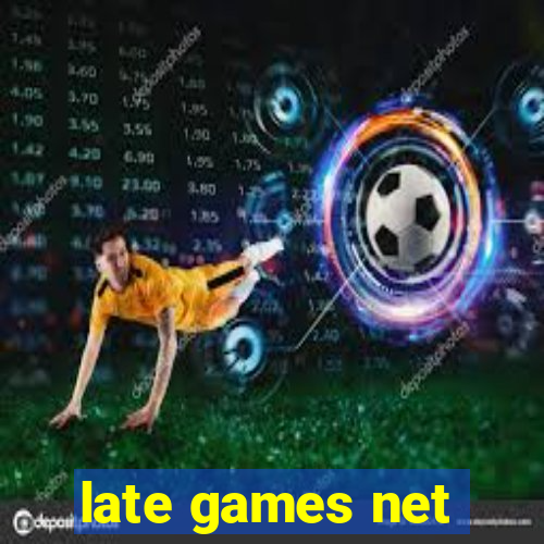 late games net