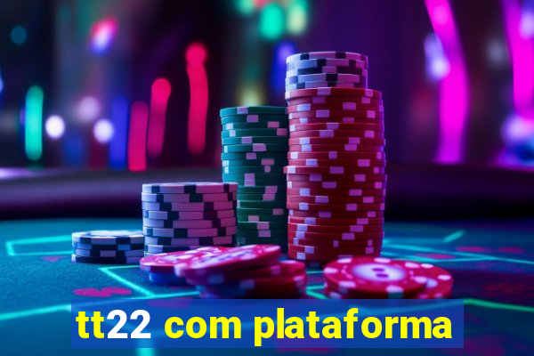 tt22 com plataforma