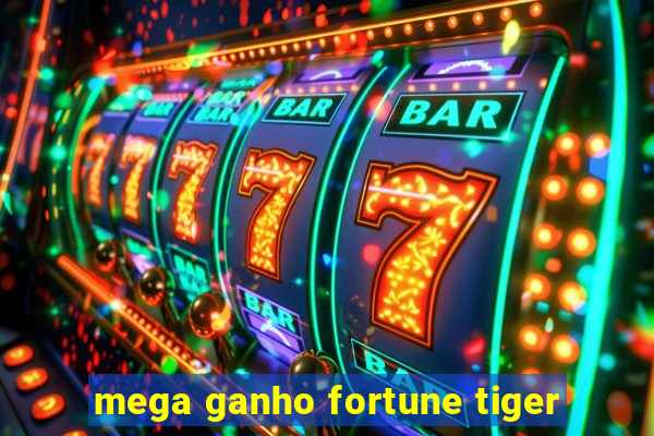 mega ganho fortune tiger