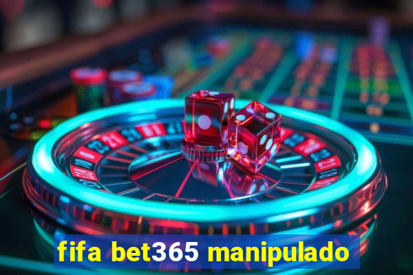 fifa bet365 manipulado