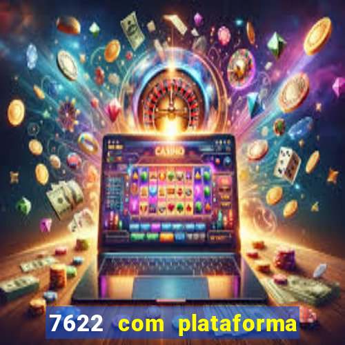 7622 com plataforma de jogos