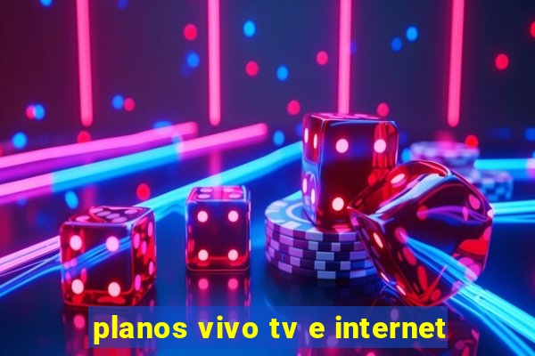 planos vivo tv e internet