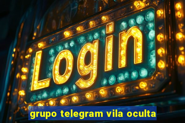 grupo telegram vila oculta