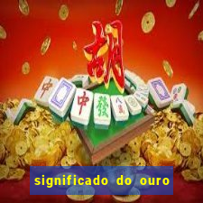 significado do ouro no mundo espiritual