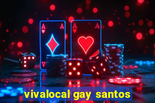 vivalocal gay santos