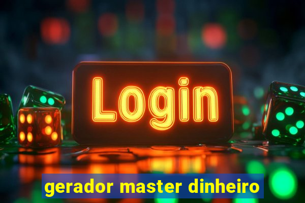 gerador master dinheiro