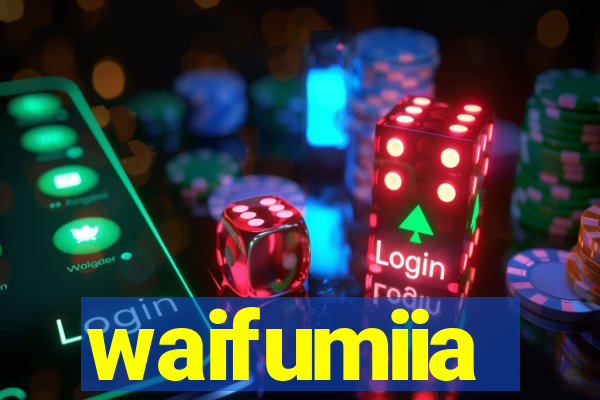 waifumiia