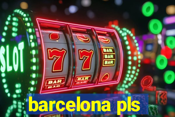 barcelona pls