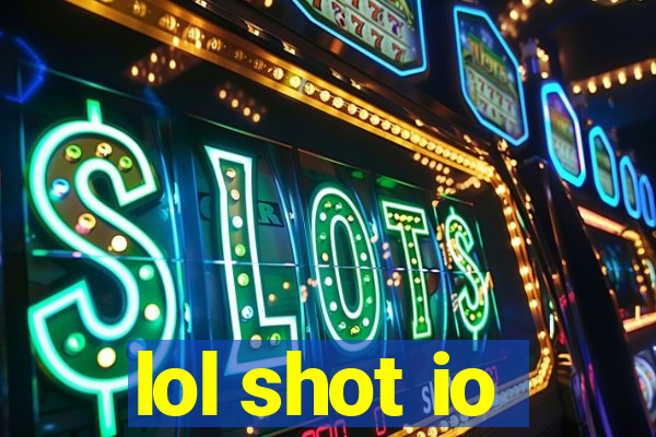 lol shot io