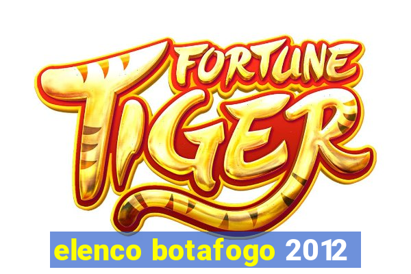 elenco botafogo 2012