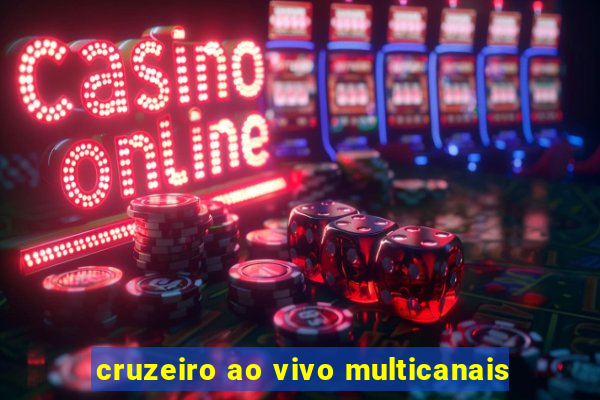 cruzeiro ao vivo multicanais