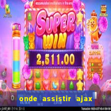 onde assistir ajax x fortuna sittard