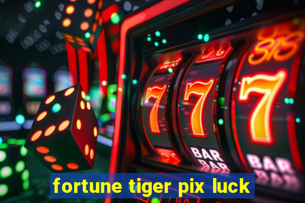 fortune tiger pix luck