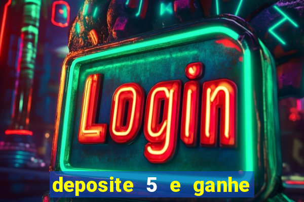 deposite 5 e ganhe 50 reais