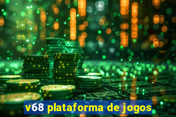 v68 plataforma de jogos