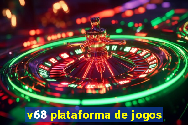 v68 plataforma de jogos