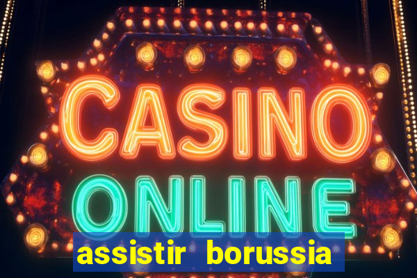 assistir borussia dortmund x barcelona futemax