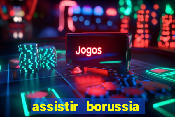 assistir borussia dortmund x barcelona futemax