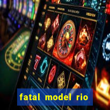 fatal model rio claro sp