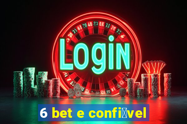 6 bet e confi谩vel