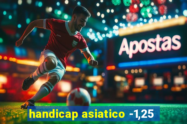 handicap asiatico -1,25