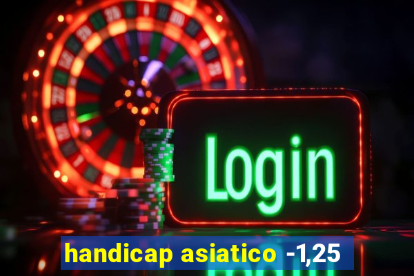 handicap asiatico -1,25