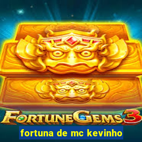 fortuna de mc kevinho