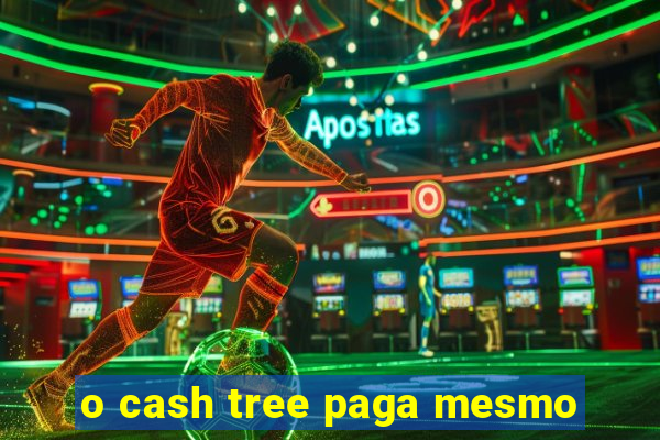o cash tree paga mesmo