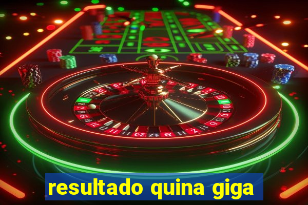 resultado quina giga
