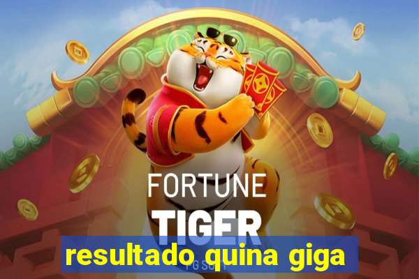 resultado quina giga