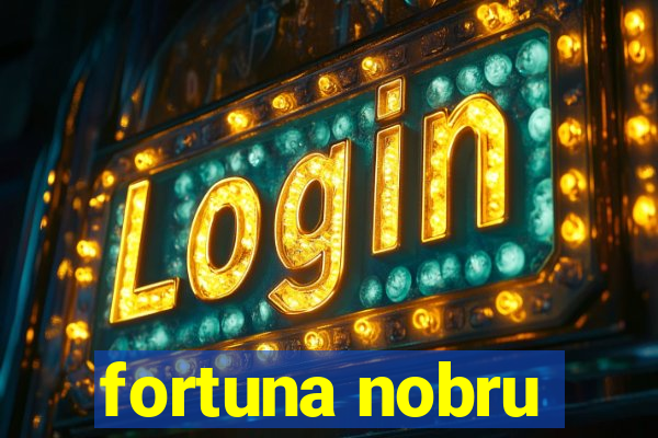 fortuna nobru