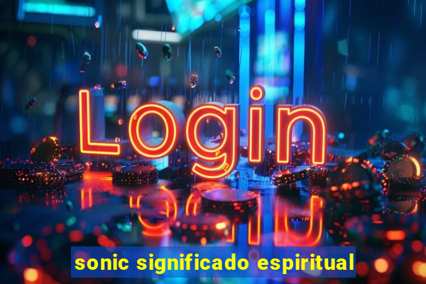 sonic significado espiritual