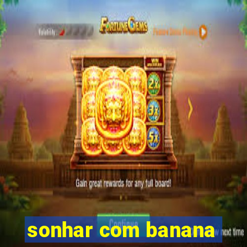 sonhar com banana