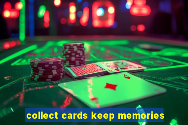 collect cards keep memories