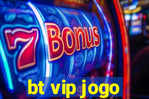 bt vip jogo