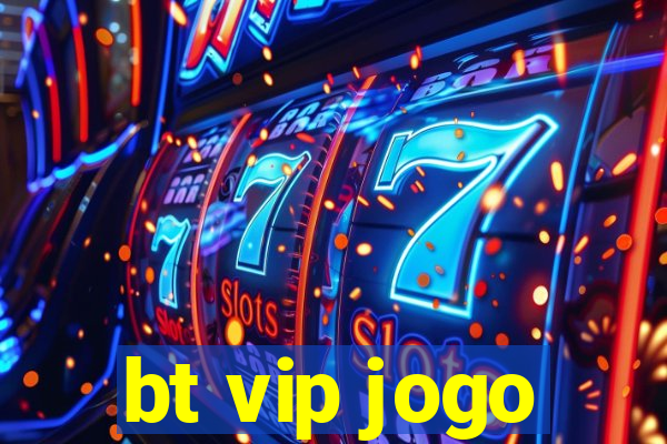 bt vip jogo