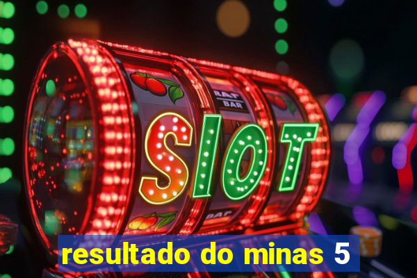 resultado do minas 5