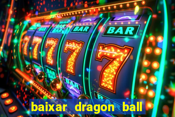 baixar dragon ball z dublado
