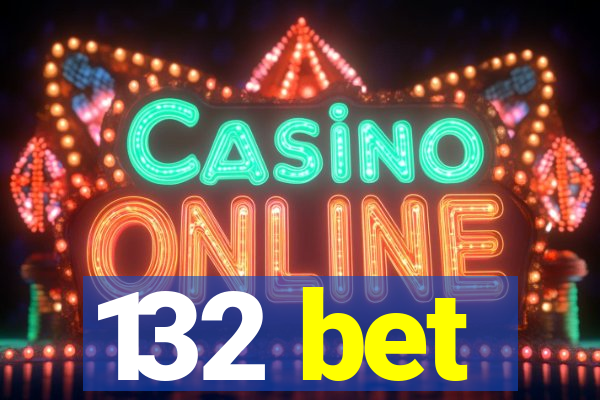 132 bet