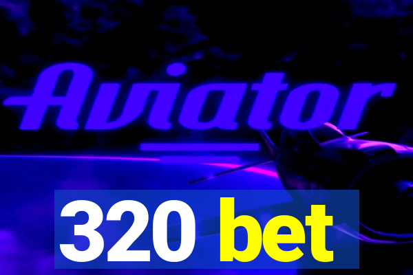 320 bet