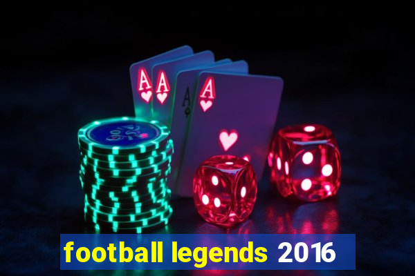 football legends 2016